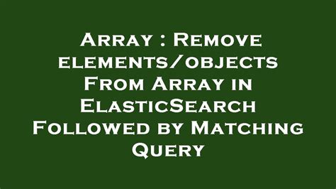 This is explained in more detail in Nested. . Elasticsearch query array of objects